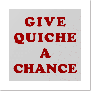 Give Quiche A Chance Posters and Art